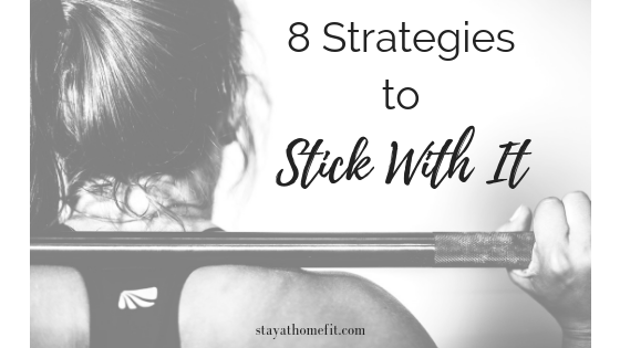 title- 8 Strategies to Stick With It with photo of woman lifting weights