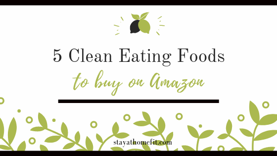 Blog Title: 5 Clean Eating Foods to Buy on Amazon