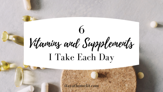 6 Vitamins and Supplements I Take Each Day