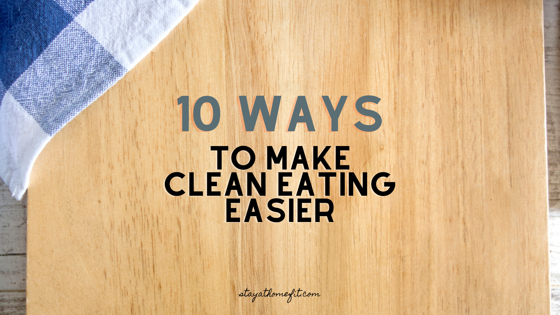 Blog Title: 10 Ways to Make Clean Eating Easier